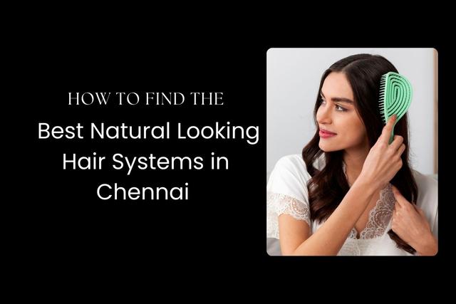 How to Find the Best Natural Looking Hair Systems in Chennai Image